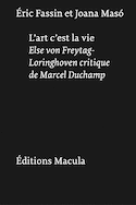 Art, c'est la vie. Else von Freytag-Loringhoven critique de Marcel Duchamp (L')